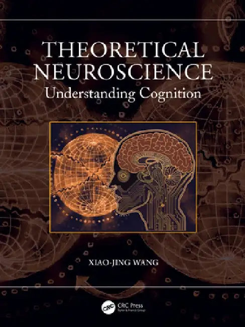 Theoretical Neuroscience: Understanding Cognition by Xiao-Jing Wang