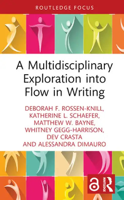 A Multidisciplinary Exploration Into Flow in Writing by Deborah F. Rossen-Knill