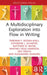 A Multidisciplinary Exploration Into Flow in Writing by Deborah F. Rossen-Knill