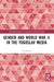Gender and World War II in the Yugoslav Media by Iva Jelusic