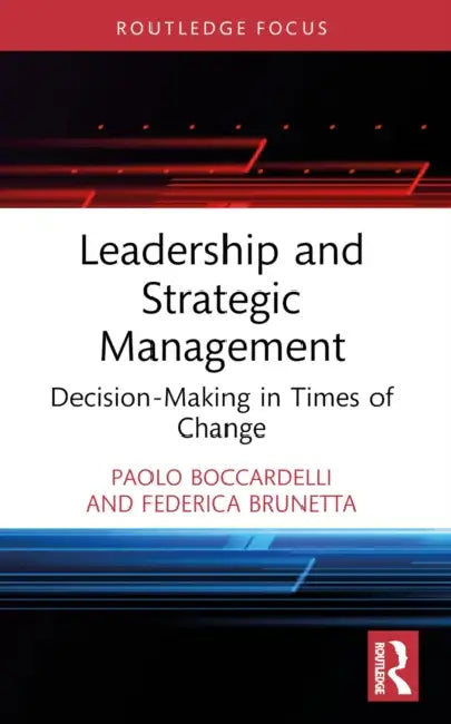 Leadership and Strategic Management: Decision-Making in Times of Change by Paolo Boccardelli, Federica Brunetta