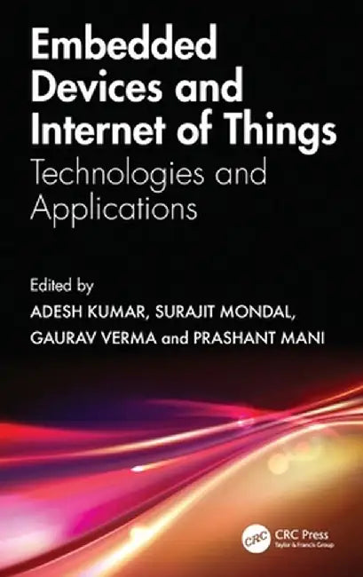 Embedded Devices and Internet of Things: Technologies, and Applications by Adesh Kumar