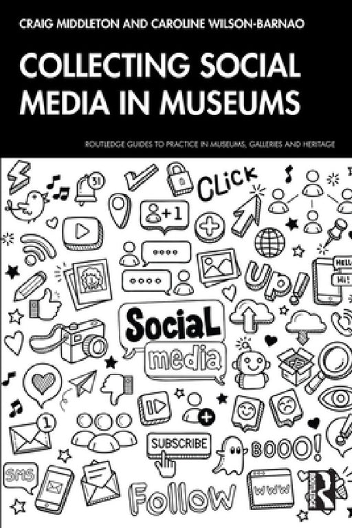 Collecting Social Media in Museums by Craig Middleton, Caroline Wilson-Barnao