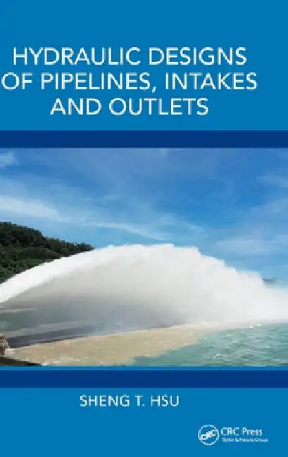 Hydraulic Designs of Pipelines, Intakes and Outlets by Sheng T. Hsu