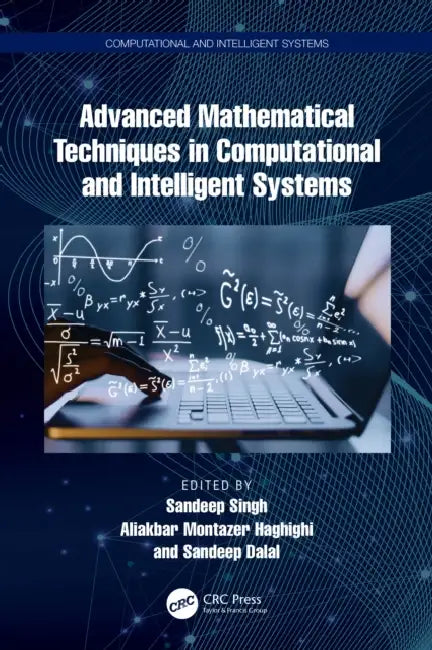 Advanced Mathematical Techniques in Computational and Intelligent Systems by Sandeep Singh, Aliakbar Montazer Haghighi, Sandeep Dalal