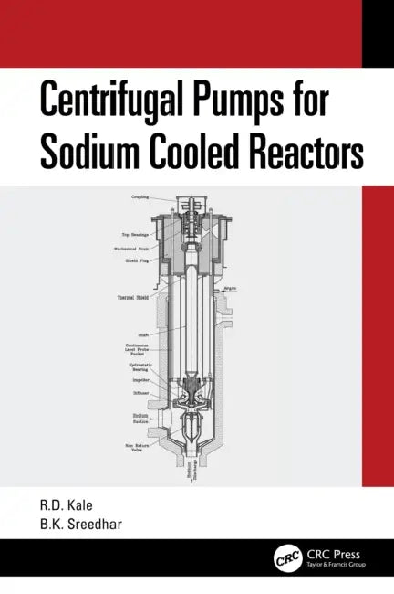 Centrifugal Pumps for Sodium Cooled Reactors by Ravindra Kale, B. K. Shreedhar