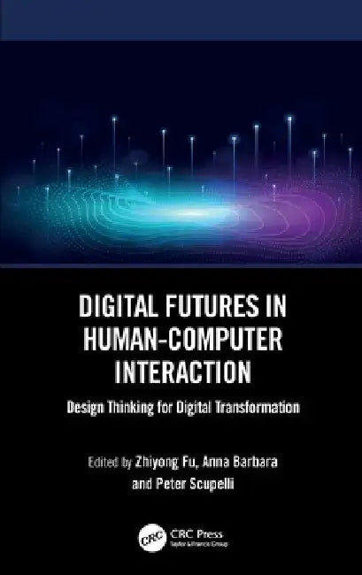 Digital Futures in Human-Computer Interaction: Design Thinking for Digital Transformation by Zhiyong Fu