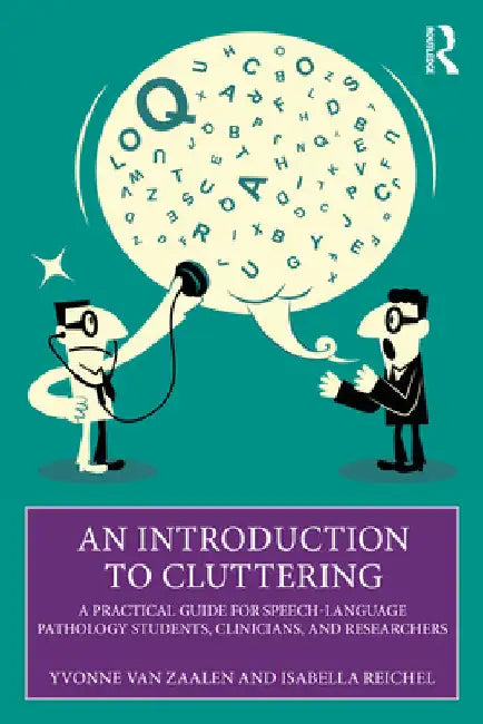 An Introduction to Cluttering: A Practical Guide for Speech-Language Pathology Students, Clinicians, and Researchers by Yvonne Van Zaalen