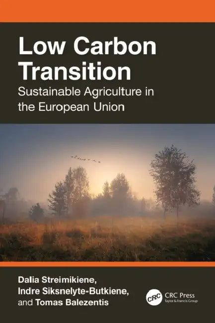 Low Carbon Transition: Sustainable Agriculture in the European Union by Dalia Streimikiene, Indre Siksnelyte-Butkiene, Tomas Balezentis