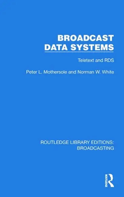 Broadcast Data Systems: Teletext and Rds by Peter L. Mothersole