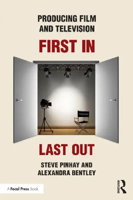 Producing Film and Television: First In, Last Out by Steve Pinhay