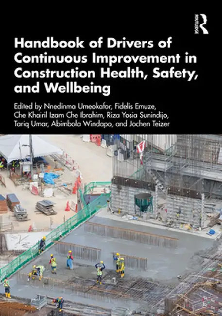 Handbook of Drivers of Continuous Improvement in Construction Health, Safety, and Wellbeing by Nnedinma Umeokafor