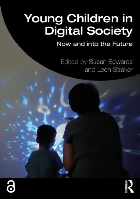 Young Children in Digital Society: Now and into the Future by Susan Edwards