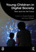 Young Children in Digital Society: Now and into the Future by Susan Edwards