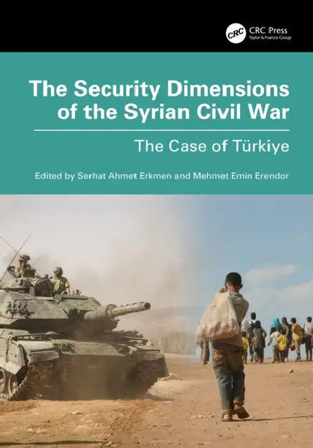 The Security Dimensions of the Syrian Civil War by Serhat Ahmet Erkmen
