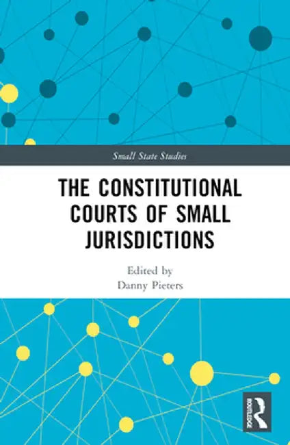 The Constitutional Courts of Small Jurisdictions by Danny Pieters