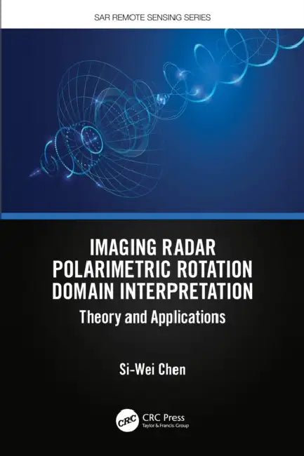 Imaging Radar Polarimetric Rotation Domain Interpretation: Theory and Applications by Si-Wei Chen