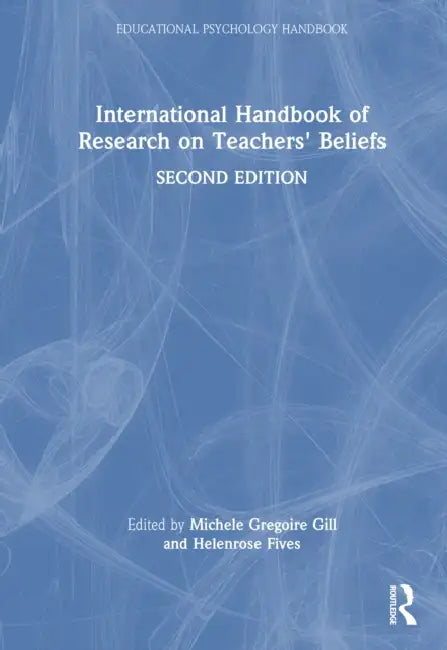 International Handbook of Research on Teachers' Beliefs by Michele Gregoire Gill, Helenrose Fives