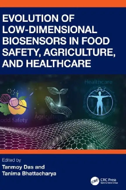 Evolution of Low-Dimensional Biosensors in Food Safety, Agriculture, and Healthcare by Tanmoy Das, Tanima Bhattacharya