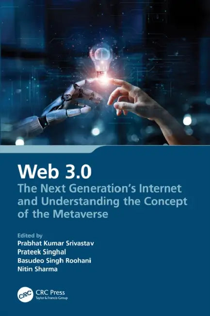 Web 3.0: The Next Generation's Internet and Understanding the Concept of the Metaverse by Prabhat Kumar Srivastav, Prateek Singhal, Basudeo Singh Roohani