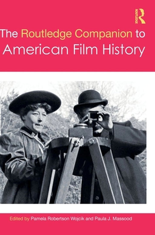 The Routledge Companion to American Film History by Pamela Robertson Wojcik