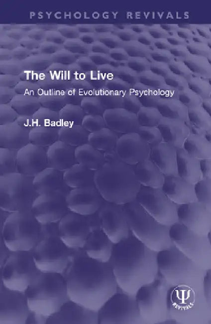The Will to Live: An Outline of Evolutionary Psychology by J. H. Badley