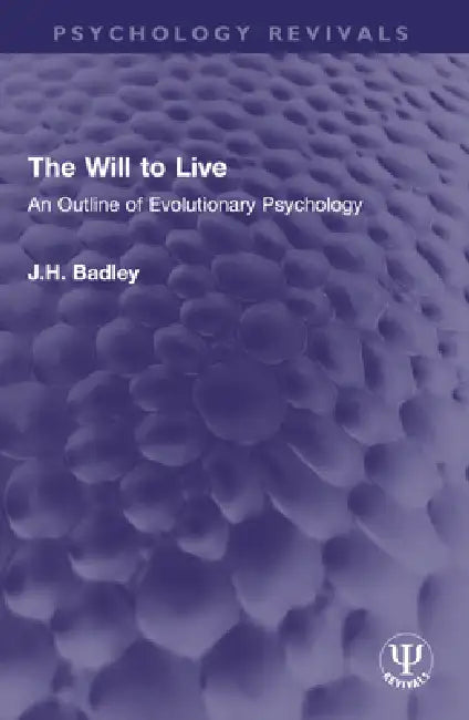 The Will to Live: An Outline of Evolutionary Psychology by Badley J.H.