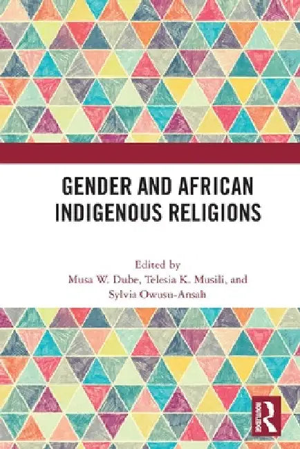 Gender and African Indigenous Religions by Musa W. Dube