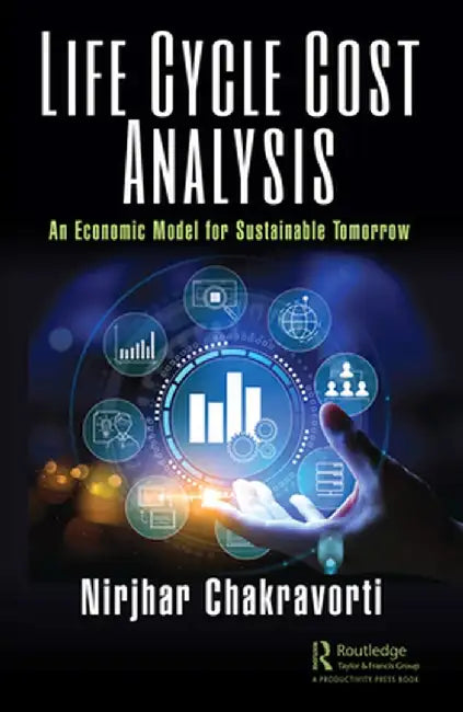 Life Cycle Cost Analysis: An Economic Model for Sustainable Tomorrow by Nirjhar Chakravorti