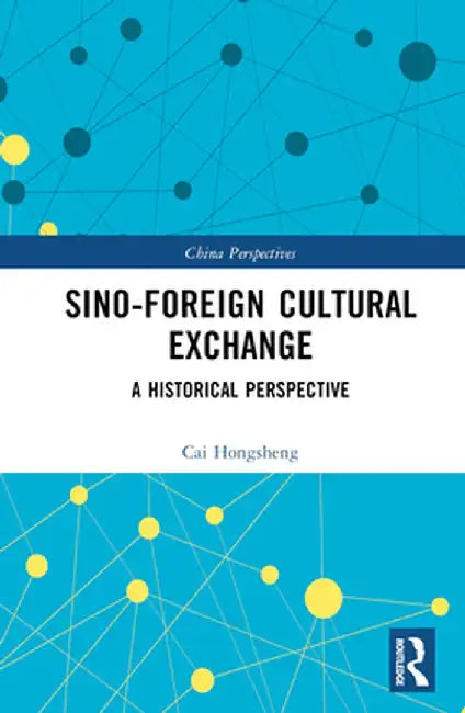 Sino-Foreign Cultural Exchange: A Historical Perspective by Cai Hongsheng