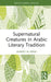 Supernatural Creatures in Arabic Literary Tradition by Ahmed Al-Rawi