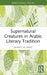 Supernatural Creatures in Arabic Literary Tradition by Al-Rawi Ahmed