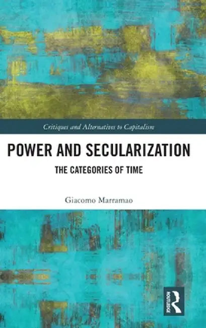 Power and Secularization: The Categories of Time by Giacomo Marramao