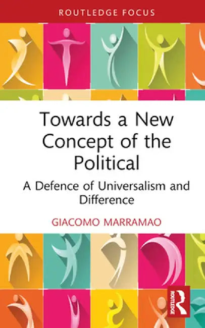 Towards a New Concept of the Political: A Defence of Universalism and Difference by Giacomo Marramao