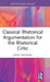 Classical Rhetorical Argumentation for the Rhetorical Critic by Mika Hietanen
