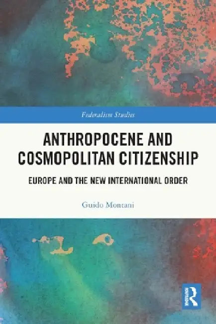 Anthropocene and Cosmopolitan Citizenship: Europe and the New International Order by Guido Montani