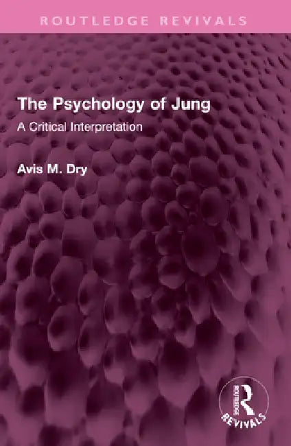 The Psychology of Jung: A Critical Interpretation by Avis M. Dry