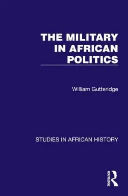 The Military in African Politics by William Gutteridge
