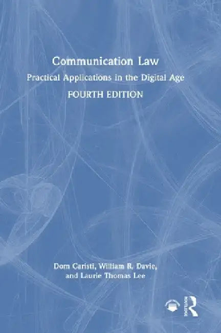 Communication Law: Practical Applications in the Digital Age by Dom Caristi