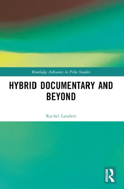Hybrid Documentary and Beyond by Rachel Landers