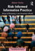 Risk-Informed Information Practice: Ways of Knowing in an Uncertain World by Alison Hicks
