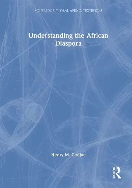 Understanding the African Diaspora by Henry M. Codjoe