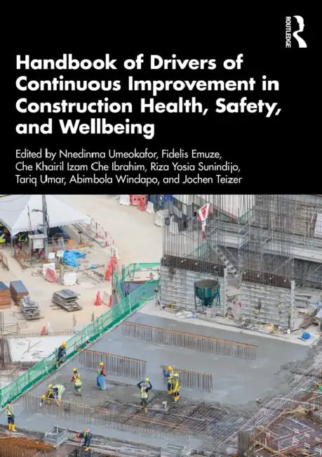 Handbook of Drivers of Continuous Improvement in Construction Health, Safety, and Wellbeing by Nnedinma Umeokafor