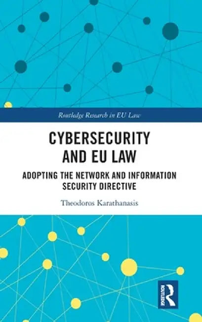 Cybersecurity and EU Law: Adopting the Network and Information Security Directive by Theodoros Karathanasis
