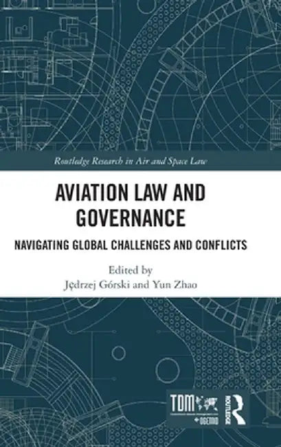 Aviation Law and Governance: Navigating Global Challenges and Conflicts by Jedrzej Górski