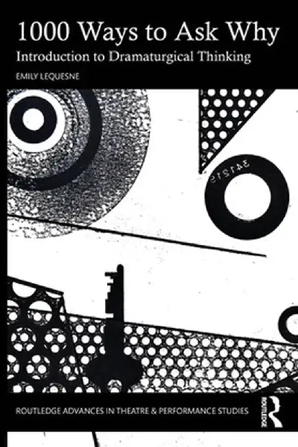 1000 Ways to Ask Why: Introduction to Dramaturgical Thinking by Emily LeQuesne