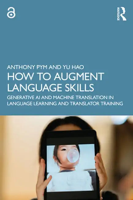 How to Augment Language Skills: Generative AI and Machine Translation in Language Learning and Translator Training by Anthony Pym