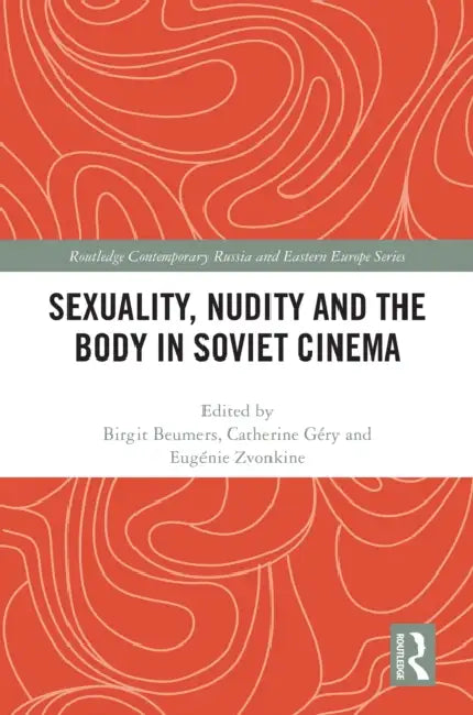 Sexuality, Nudity and the Body in Soviet Cinema by Birgit Beumers