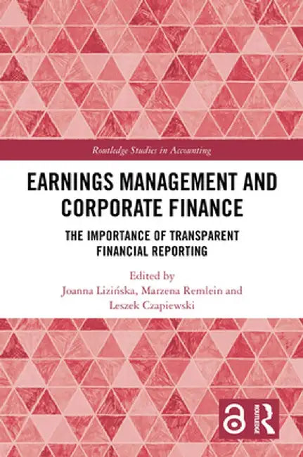 Earnings Management and Corporate Finance: The Importance of Transparent Financial Reporting by Joanna Lizinska