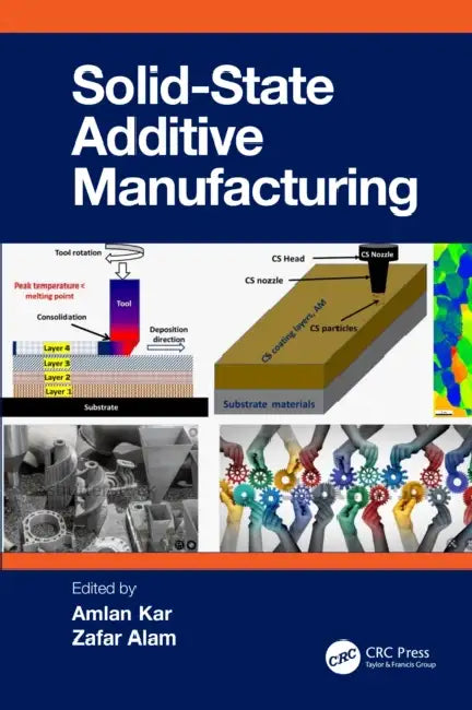 Solid State Additive Manufacturing by Amlan Kar